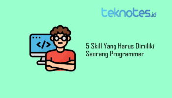 5 Skill Yang Harus Dimiliki Seorang Programmer